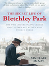 The Secret Life of Bletchley Park (eBook): The WWII Codebreaking Centre and the Men and Women Who Worked There